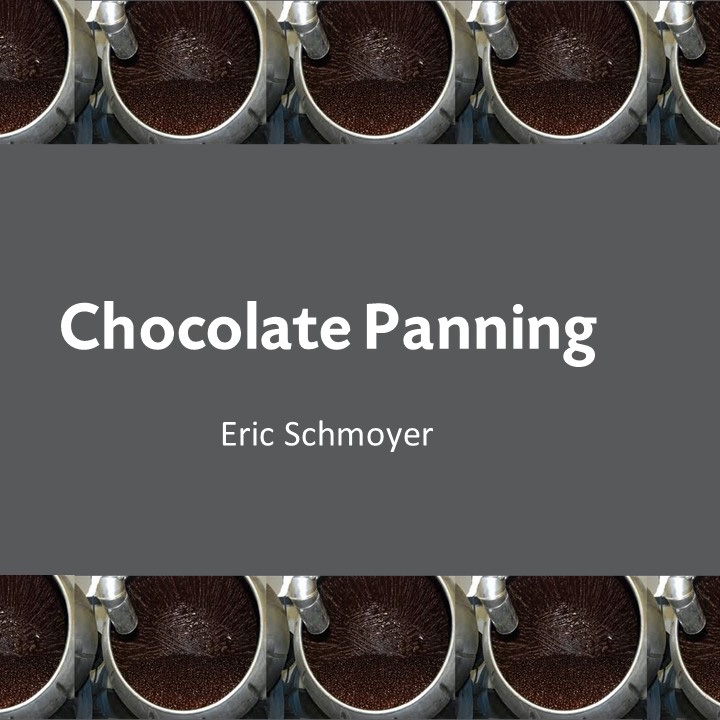 Product Description: Panning 2018 Slides</br></br>Author: Eric Schmoyer, Barry Callebaut</br> 2018-Chocolate Panning-Slides