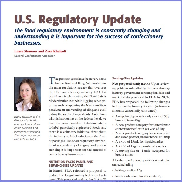 Product Description: Laura Shumow And Zara Khaleeli, National Confectioners Association. Presented at the 2014 conference</br></br>The past few years have been very active for the Food and Drug Administration, the main regulatory agency that oversees the U.S. confectionery industry. FDA has been busy implementing the Food Safety Modernization Act, while juggling other priorities such as updating the Nutrition Facts panel, menu and vending labeling, and evaluating the safety of ingredients.Aside from what is happening at the federal level, we have also seen a number of state initiatives to label genetically engineered foods, and there is a voluntary initiative throughout the industry to label calories on the front of packages. The food regulatory environment is constantly changing and understanding it is important for the success of confectionery businesses.</br> 2014- U.S. Regulatory Update- Paper