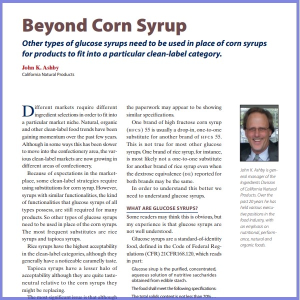 Product Description: John K. Ashby, California Natural Products. Presented at the 2016 conference</br></br>Different markets require different ingredientselectionsin orderto fit into a particular market niche. Natural, organic and other clean-label food trends have been gaining momentum over the past few years. Although in some ways this has been slower to move into the confectionery area,the various clean-label markets are now growing in different areas of confectionery</br> 2015- Corn Syrup- Paper