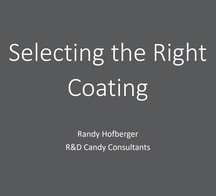 Product Description: Randy Hofberger, R&D Candy Consultants. Presented at the 2018 conference</br> 2018- Selecting The Right Coatings-Slide