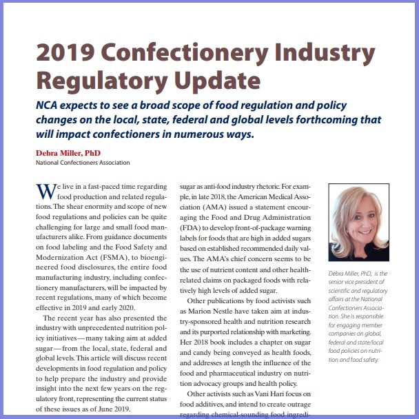 Product Description: Debra Miller, PhD, National Confectioners Association. Presented at the 2019 conference</br></br>We live in a fast-paced time regarding food production and related regulations. The shear enormity and scope of new food regulations and policies can be quite challenging for large and small food manufacturers alike. From guidance documents on food labeling and the Food Safety and Modernization Act (FSMA), to bioengineered food disclosures, the entire food manufacturing industry, including confectionery manufacturers, will be impacted by recent regulations, many of which become effective in 2019 and early 2020.</br> 2019-Confectionery Regulatory Update-Paper