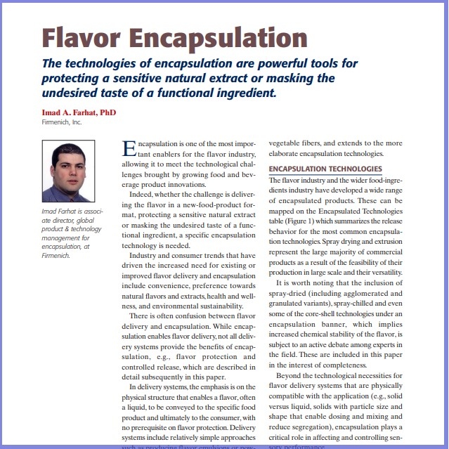 Product Description: Imad A. Farhat, PhD,Firmenich, Inc. Presented at the 2010 conference</br></br>Encapsulation is one of the most important enablers for the flavor industry, allowing it to meet the technological challenges brought by growing food and beverage product innovations.</br> 2010-Flavor Encapsulation