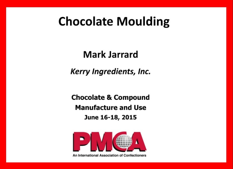 Product Description: Chocolate And Compound Manufacturing And Use- 2015</br></br>Author: Mark Jarrard, Kerry Ingredients, Inc.</br> 2015-Chocolate Moulding