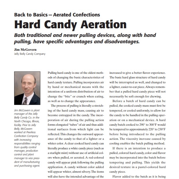 Product Description: Presenter:Jim McGovern, Jelly Belly Candy Company</br></br>Pulling hard candy is one of the oldest methods of changing the basic characteristics of hard candy texture. Pulling incorporates air by hand or mechanical means with the intention of a uniform distribution of air to change the “bite” or crunch when eating, as well as to change the appearance.</br> 2006-Hard Candy Aeration