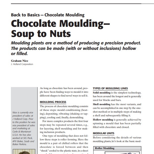 Product Description: Presenter:Graham Nice, J. Holland Corporation</br></br>As long as chocolate has been around, people have been finding ways to mould it into different shapes to find novel ways to sell it.</br> 2005-Chocolate Moulding— Soup to Nuts