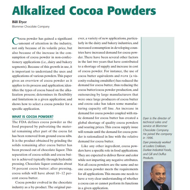 Product Description: Presenter:Bill Dyer, Blommer Chocolate Company</br></br>Cocoa powder has gained a significant amount of attention in the industry, not only because of its volatile price, but also because of the increase in the consumption of cocoa powder in non-confectionery applications (i.e., dairy and bakery segments). Because of this growth in use, it is important to understand the uses and applications of various powders.This paper gives an overview of cocoa powder as it applies to its process and application; identifies the types of cocoa based on the alkalization process; determines its flexibility and limitations in a given application; and shows how to select a cocoa powder for a specific application</br> 2003-Alkalized Cocoa Powders