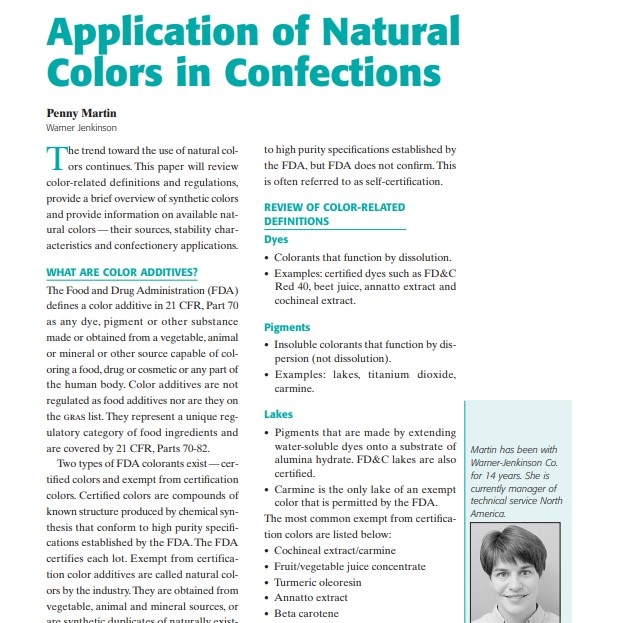 Product Description: Presenter:Penny Martin, Warner Jenkinson</br></br>The trend toward the use of natural colors continues. This paper will review color-related definitions and regulations, provide a brief overview of synthetic colors and provide information on available natural colors — their sources, stability characteristics and confectionery applications.</br> 2002-Application of Natural Colors in Confections