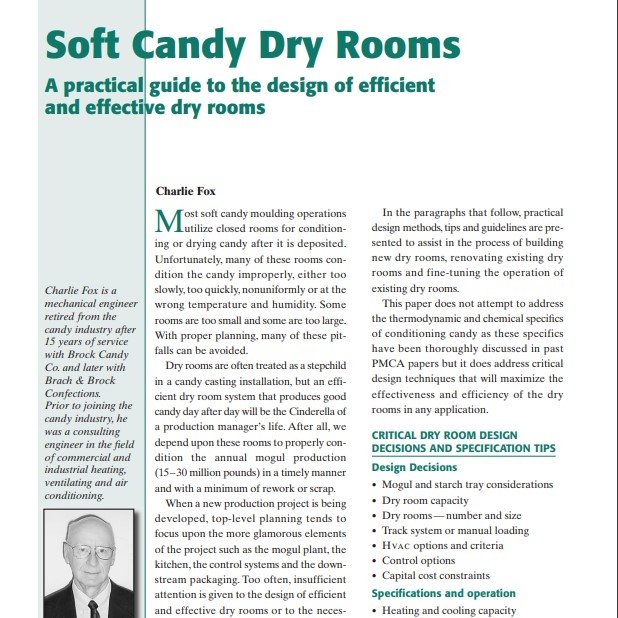 Product Description: Presenter:Charlie Fox</br></br>Most soft candy moulding operations utilize closed rooms for conditioning or drying candy after it is deposited. Unfortunately, many of these rooms condition the candy improperly, either too slowly, too quickly, nonuniformly or at the wrong temperature and humidity. Some rooms are too small and some are too large. With proper planning, many of these pitfalls can be avoided.</br> 2002-Soft Candy Dry Rooms