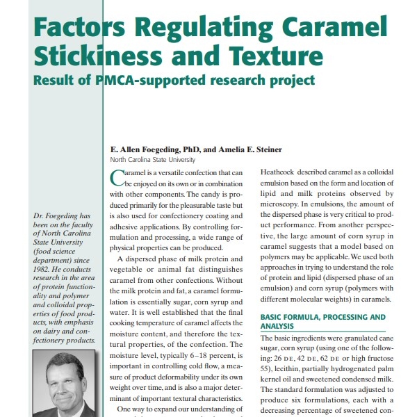 Product Description: Presenter:E. Allen Foegeding, PhD, and Amelia E. Steiner, North Carolina State University</br></br>Caramel is a versatile confection that can be enjoyed on its own or in combination with other components. The candy is produced primarily for the pleasurable taste but is also used for confectionery coating and adhesive applications. By controlling formulation and processing, a wide range of physical properties can be produced.</br> 2002-Factors Regulating Caramel Stickiness and Tex
