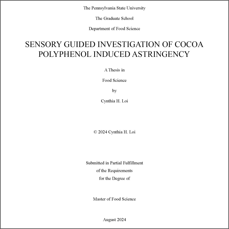 Product Description: By Cynthia H. Loi, The Pennsylvania State University</br></br>Abstract:</br></br>Cocoa products are rich sources of dietary polyphenols, which are compounds studied for their potential health benefits. Polyphenols elicit astringency, a mouthfeel sensation that is a salient attribute of foods such as tea, coffee, red wine, and various berries, yet unpleasant at high intensities.Despite extensive research investigating astringency, the mechanism behind the percept is still debated.It is widely accepted that the complexation of polyphenols and proteins initiates the astringency mechanism, however, more research is necessary to elucidate the downstream processes after complexation, namely, the interactions between specific polyphenols and certain salivary proteins, as well as how these interactions relate to sensory perception. Additionally, most research on astringency is studied through the context of wine, tea, or model solutions with tannic acid or epigallocatechin gallate, so this research aims to add to the limited body of work regarding astringency elicited by cocoa polyphenols. This thesis investigates how individual differences in astringency perception may be explained through differences in salivary flow rate, total protein amount, protein composition, and protein-polyphenol interactions.</br> 2024-Cocoa Polyphenol Induced Astringency-Paper