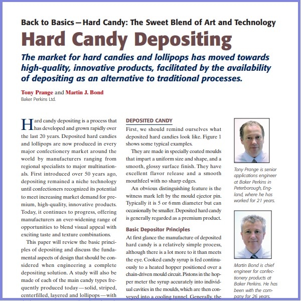 Product Description: Tony Prange And Martin J. Bond, Baker Perkins, Ltd. Presented at the 2012 conference</br></br>Hard candy depositing is a process that has developed and grown rapidly over the last 20 years. Deposited hard candies and lollipops are now produced in every major confectionery market around the world by manufacturers ranging from regional specialists to major multinationals. First introduced over 50 years ago, depositing remained a niche technology until confectioners recognized its potential to meet increasing market demand for premium, high-quality, innovative products. Today, it continues to progress, offering manufacturers an ever-widening range of opportunities to blend visual appeal with exciting taste and texture combinations. This paper will review the basic principles of depositing and discuss the fundamental aspects of design that should be considered when engineering a complete depositing solution. A study will also be made of each of the main candy types frequently produced today—solid, striped, centerfilled, layered and lollipops—with the important process and engineering criteria highlighted.The paper will also examine many of the changes and improvements seen over the last 50 years, and speculate about the developments that will shape the future of depositing</br> 2012- Hard Candy Depositing- Paper